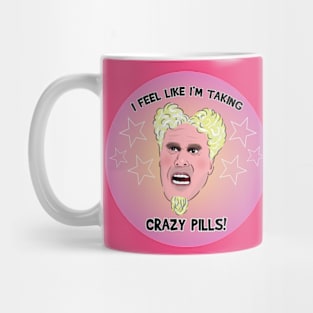 I FEEL LIKE I'M TAKING CRAZY PILLS Mug